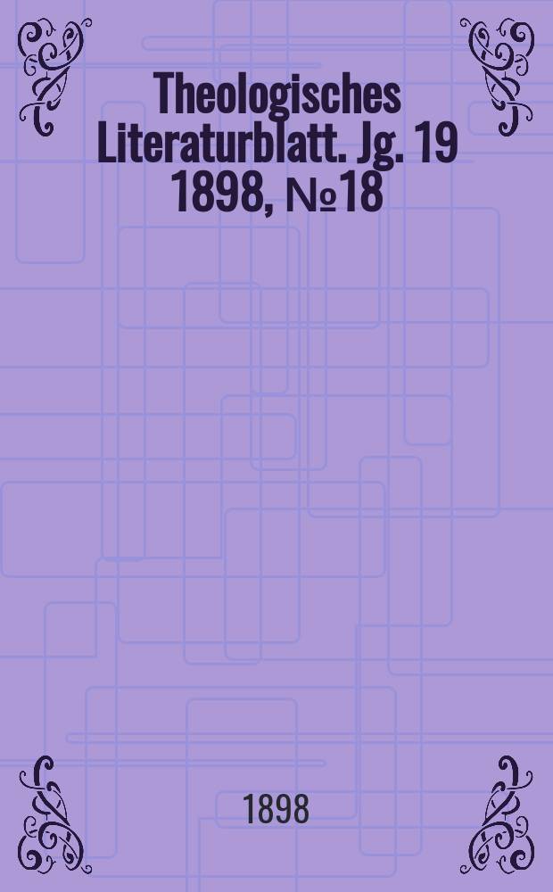 Theologisches Literaturblatt. Jg. 19 1898, № 18