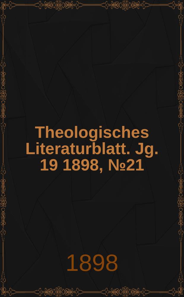 Theologisches Literaturblatt. Jg. 19 1898, № 21