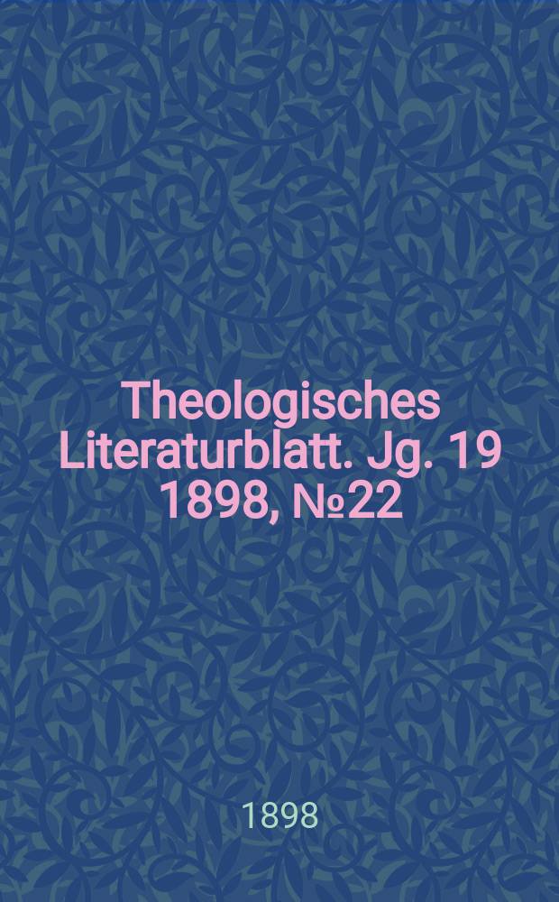 Theologisches Literaturblatt. Jg. 19 1898, № 22
