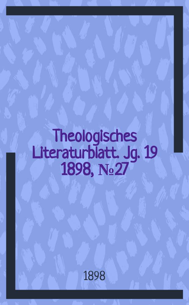Theologisches Literaturblatt. Jg. 19 1898, № 27