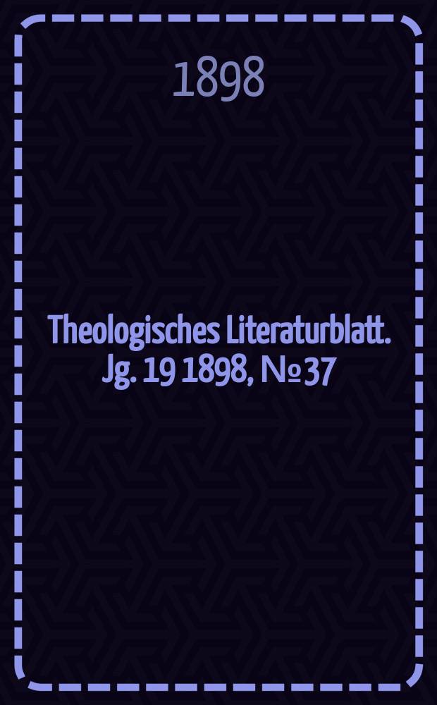 Theologisches Literaturblatt. Jg. 19 1898, № 37