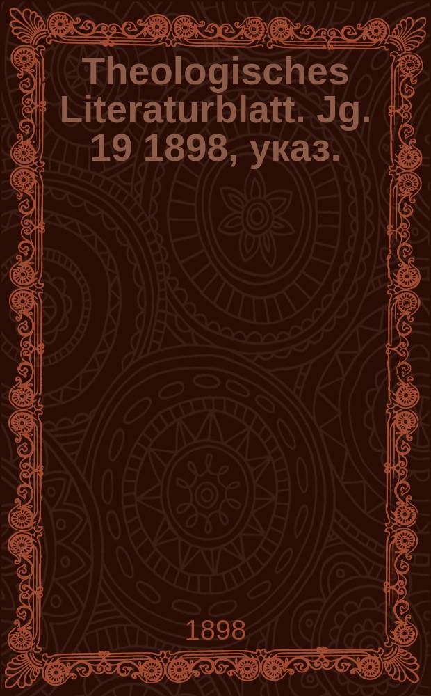 Theologisches Literaturblatt. Jg. 19 1898, указ.