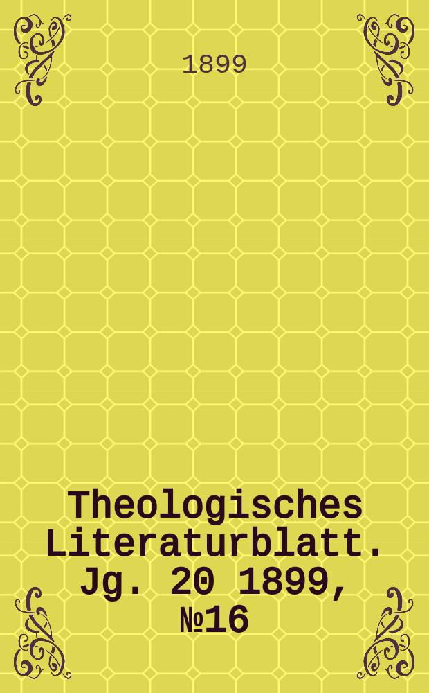 Theologisches Literaturblatt. Jg. 20 1899, № 16