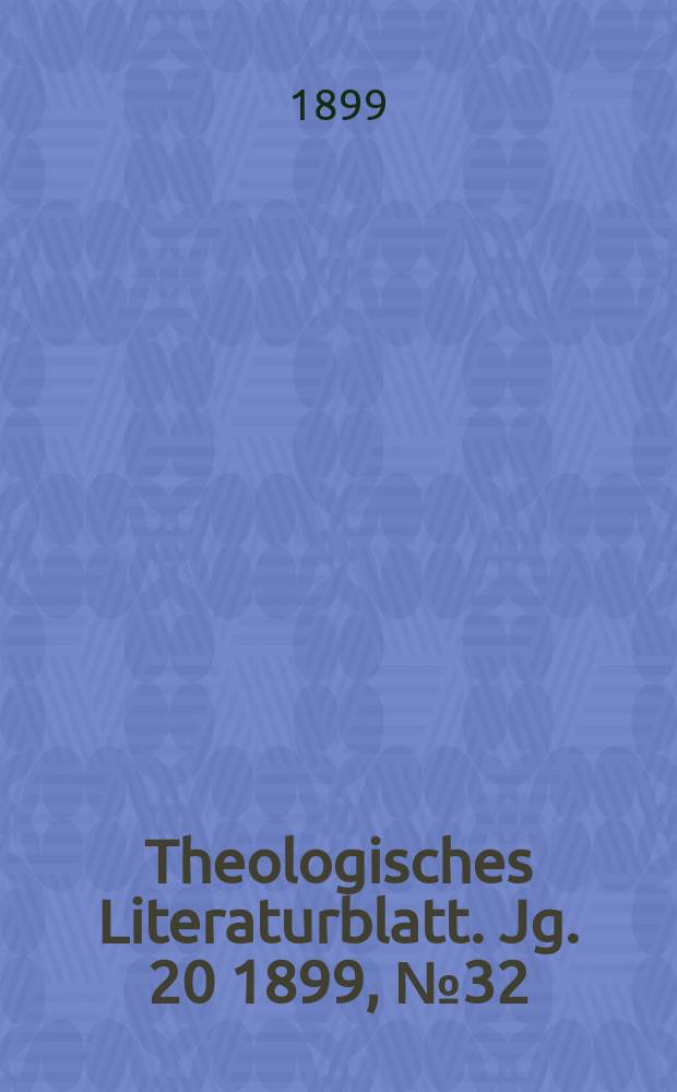 Theologisches Literaturblatt. Jg. 20 1899, № 32
