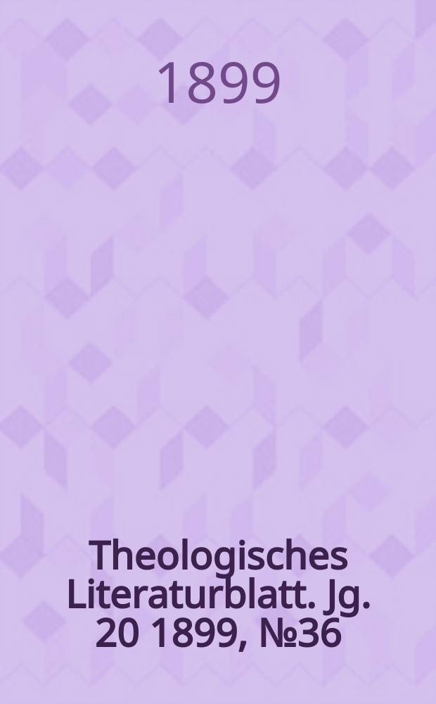Theologisches Literaturblatt. Jg. 20 1899, № 36