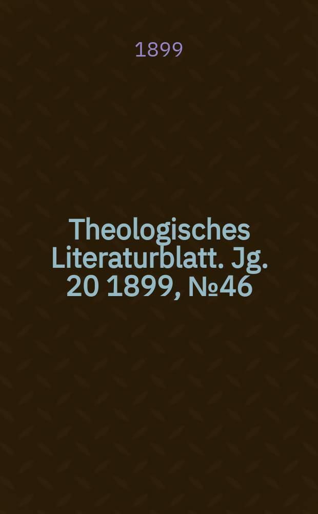 Theologisches Literaturblatt. Jg. 20 1899, № 46
