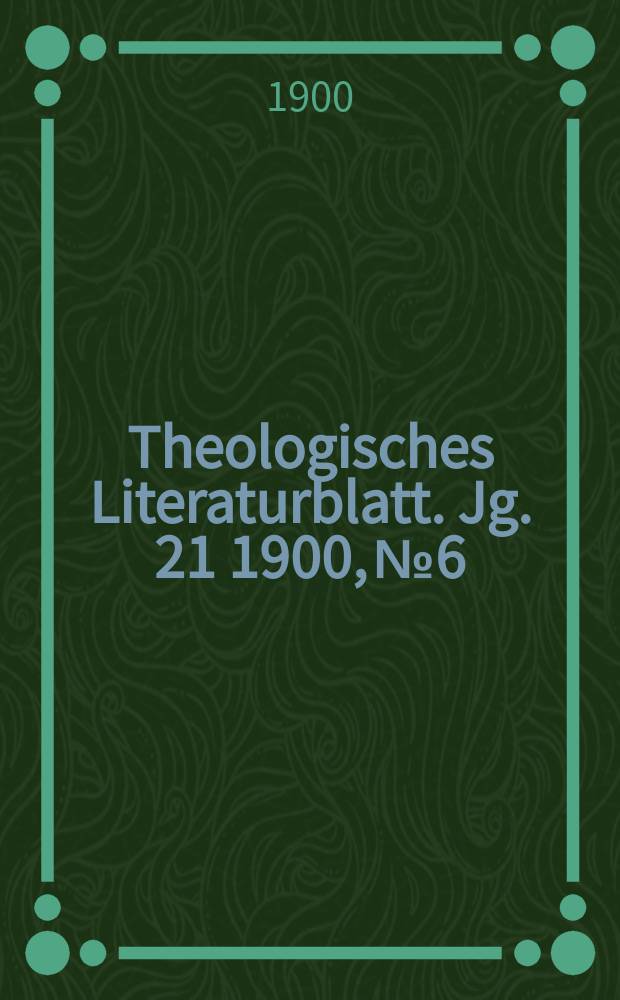Theologisches Literaturblatt. Jg. 21 1900, № 6