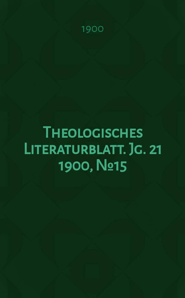 Theologisches Literaturblatt. Jg. 21 1900, № 15