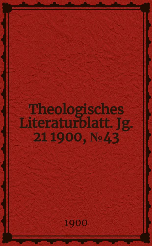 Theologisches Literaturblatt. Jg. 21 1900, № 43
