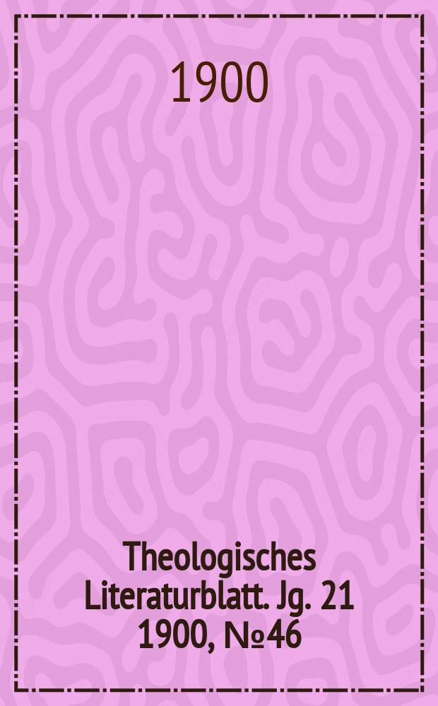 Theologisches Literaturblatt. Jg. 21 1900, № 46
