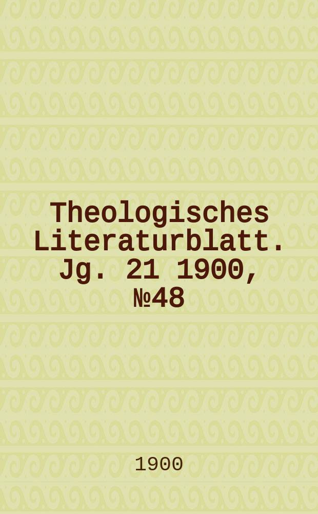Theologisches Literaturblatt. Jg. 21 1900, № 48