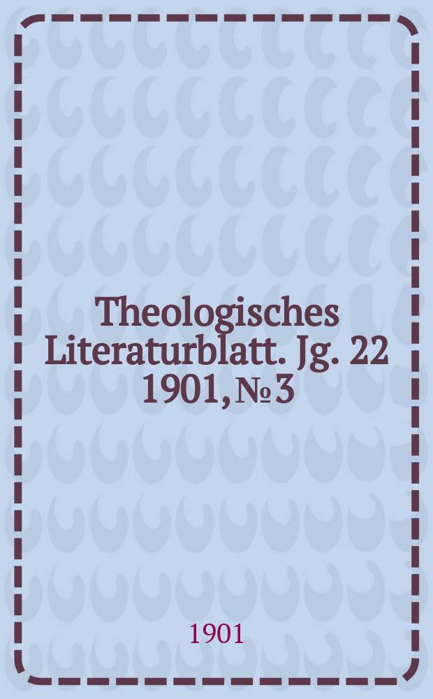 Theologisches Literaturblatt. Jg. 22 1901, № 3