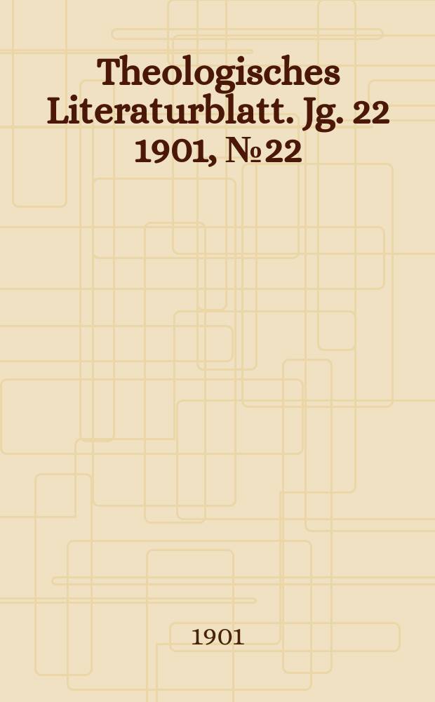 Theologisches Literaturblatt. Jg. 22 1901, № 22