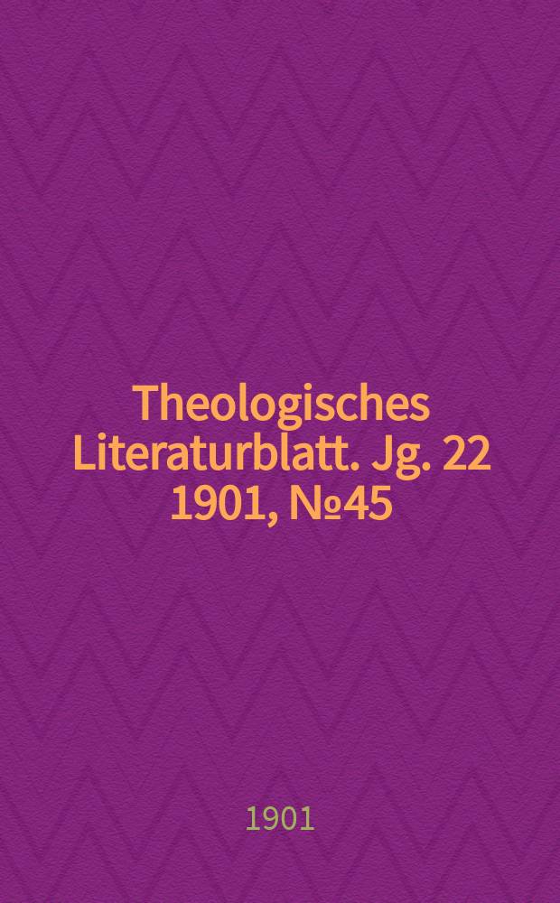 Theologisches Literaturblatt. Jg. 22 1901, № 45