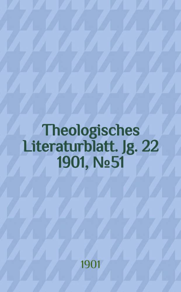 Theologisches Literaturblatt. Jg. 22 1901, № 51