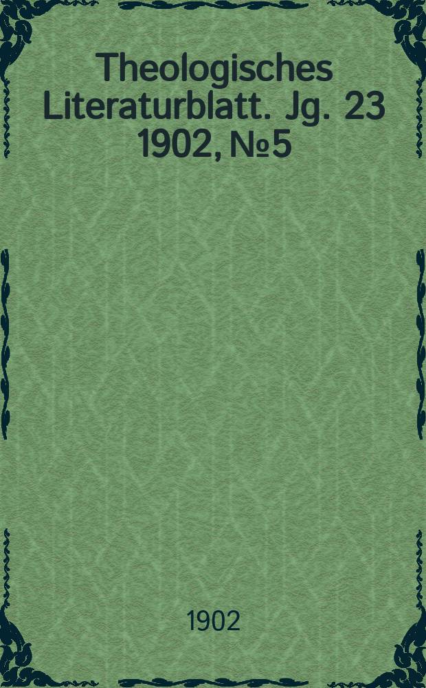 Theologisches Literaturblatt. Jg. 23 1902, № 5
