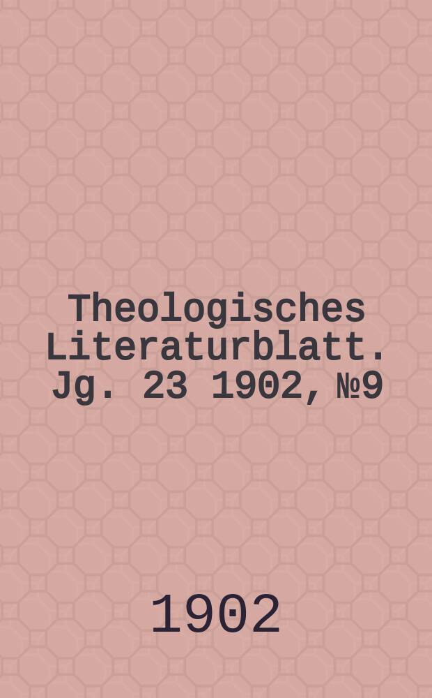 Theologisches Literaturblatt. Jg. 23 1902, № 9