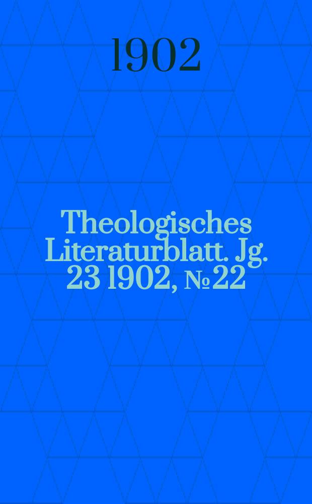 Theologisches Literaturblatt. Jg. 23 1902, № 22