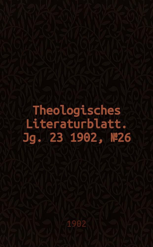 Theologisches Literaturblatt. Jg. 23 1902, № 26
