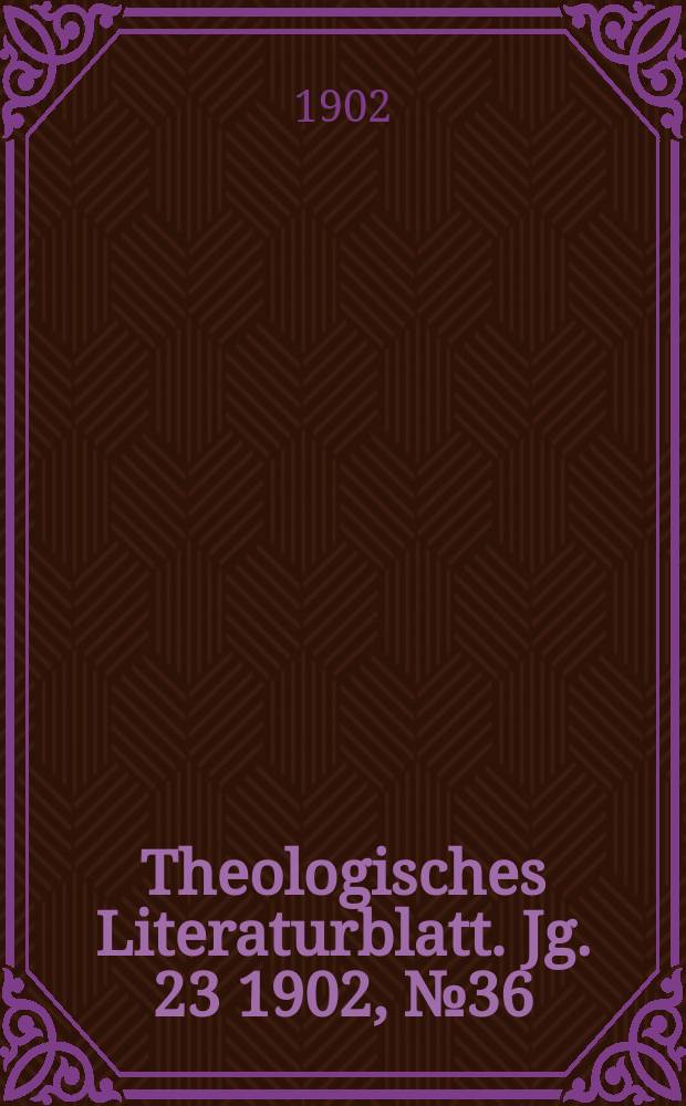 Theologisches Literaturblatt. Jg. 23 1902, № 36