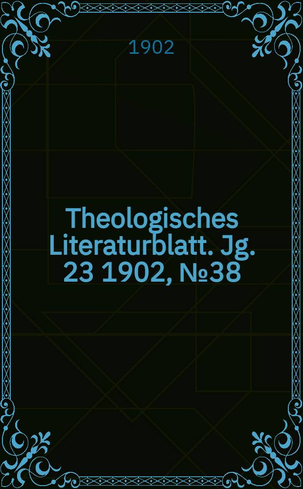 Theologisches Literaturblatt. Jg. 23 1902, № 38