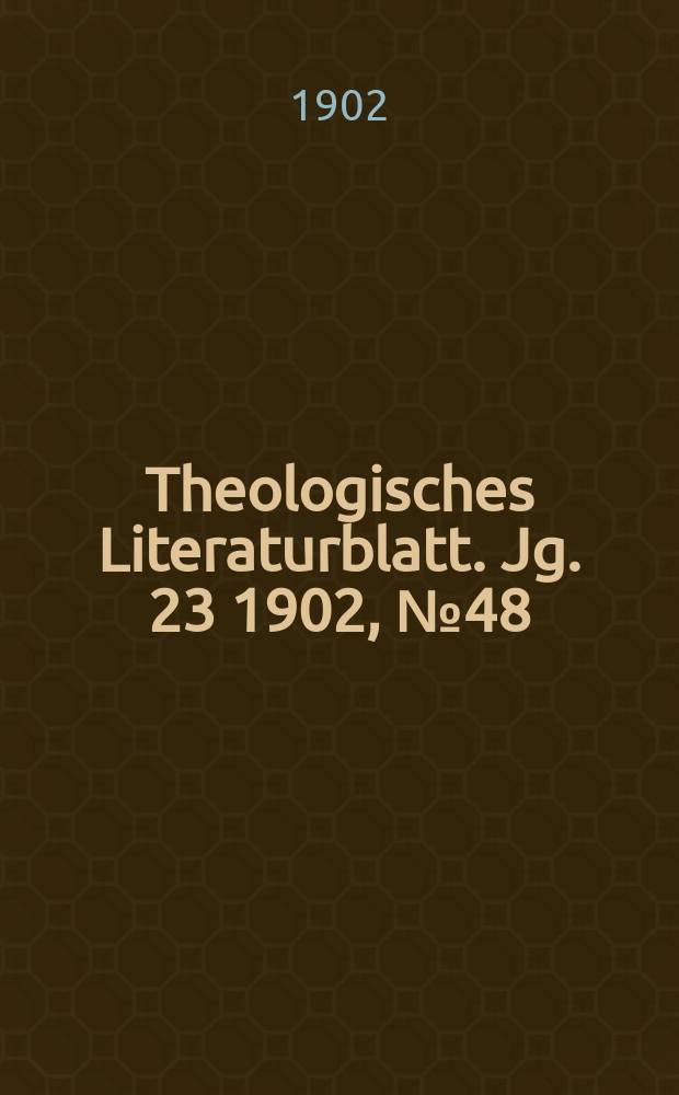 Theologisches Literaturblatt. Jg. 23 1902, № 48