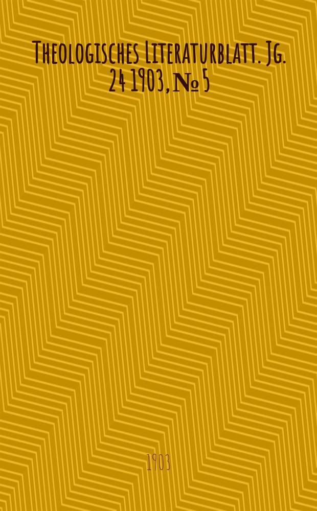 Theologisches Literaturblatt. Jg. 24 1903, № 5
