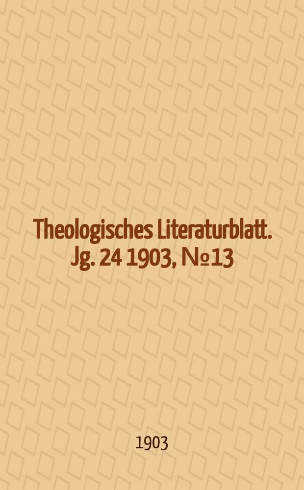 Theologisches Literaturblatt. Jg. 24 1903, № 13