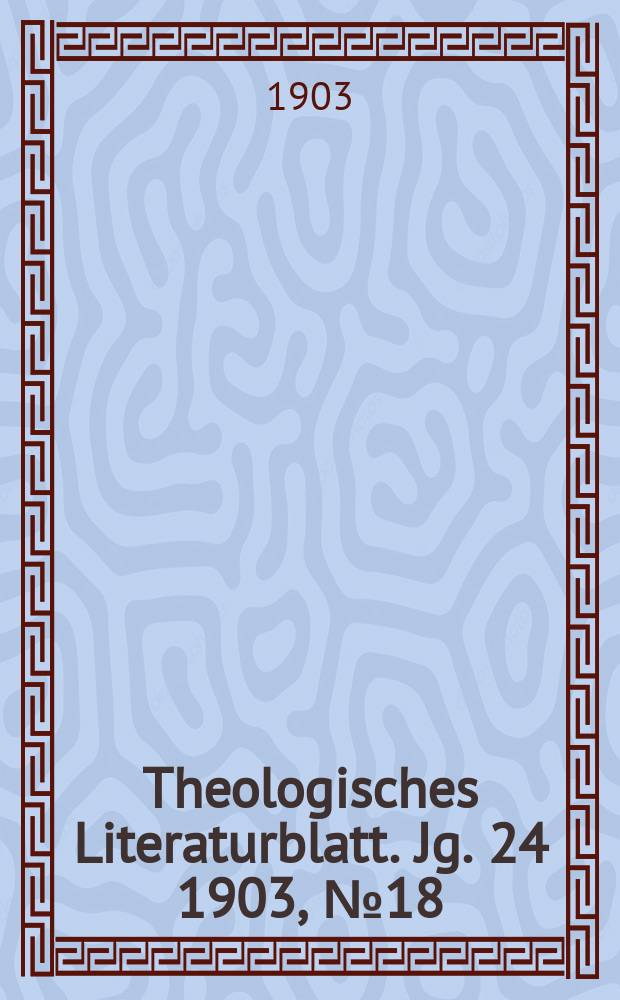 Theologisches Literaturblatt. Jg. 24 1903, № 18