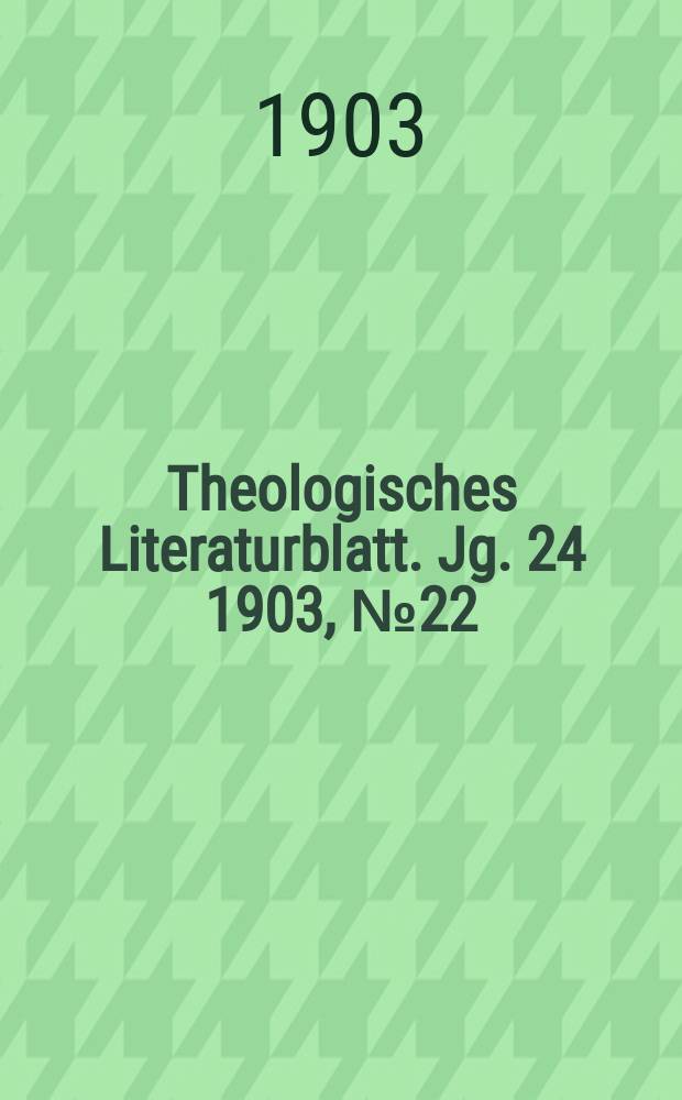 Theologisches Literaturblatt. Jg. 24 1903, № 22