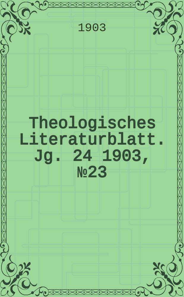 Theologisches Literaturblatt. Jg. 24 1903, № 23
