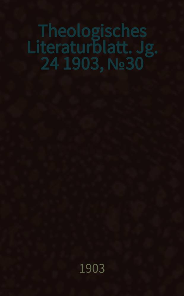 Theologisches Literaturblatt. Jg. 24 1903, № 30