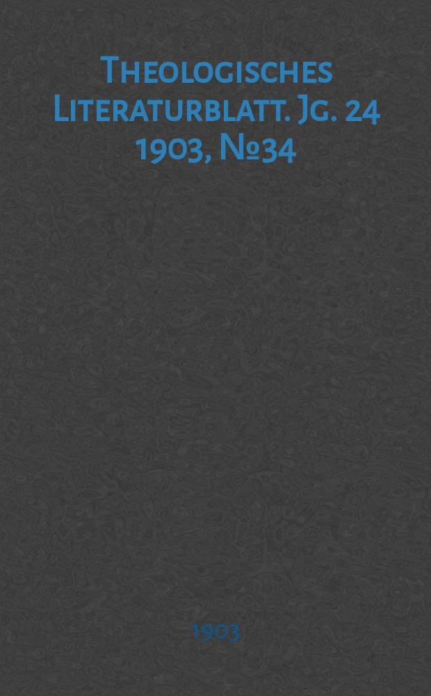Theologisches Literaturblatt. Jg. 24 1903, № 34