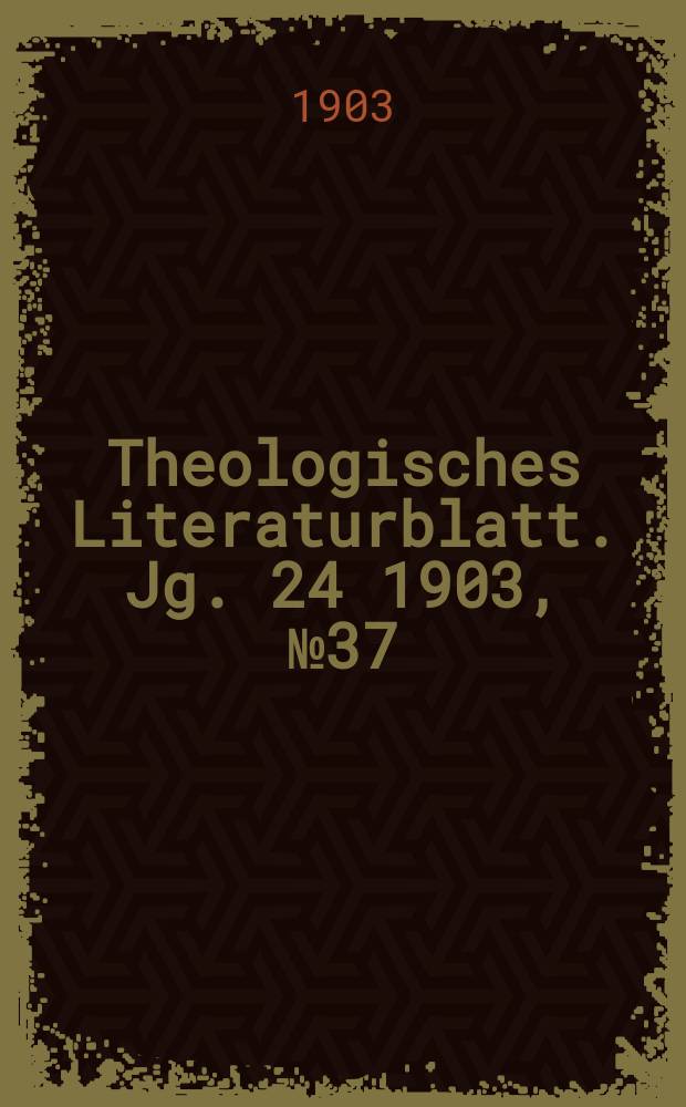 Theologisches Literaturblatt. Jg. 24 1903, № 37