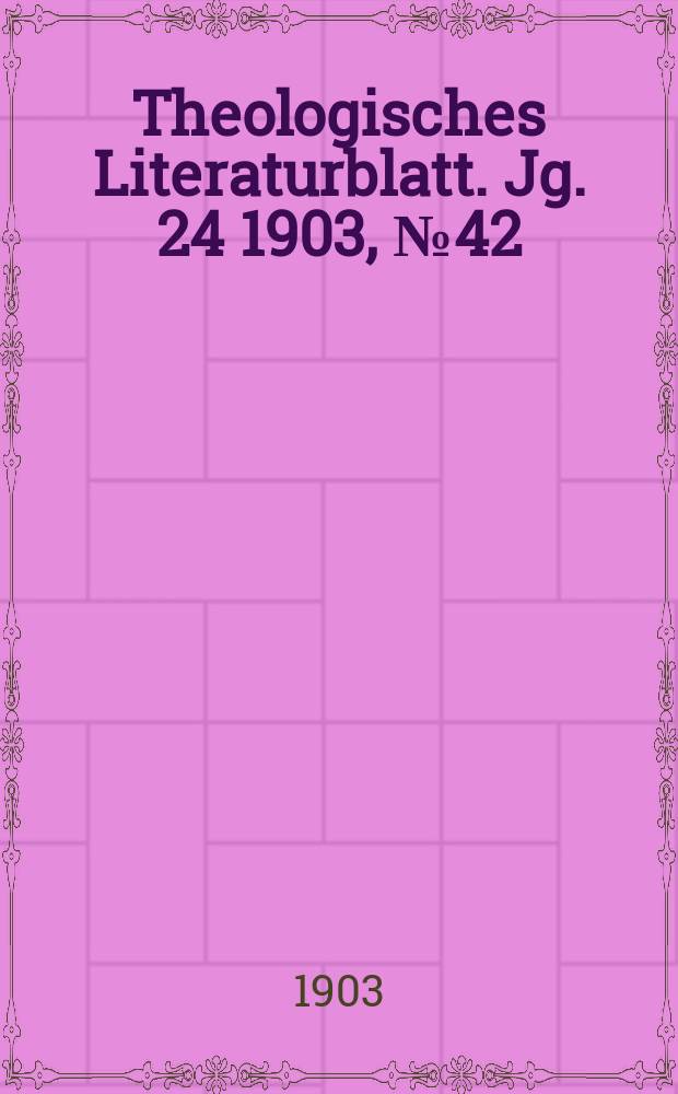 Theologisches Literaturblatt. Jg. 24 1903, № 42