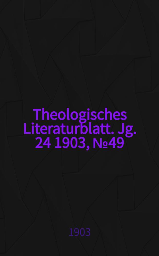 Theologisches Literaturblatt. Jg. 24 1903, № 49
