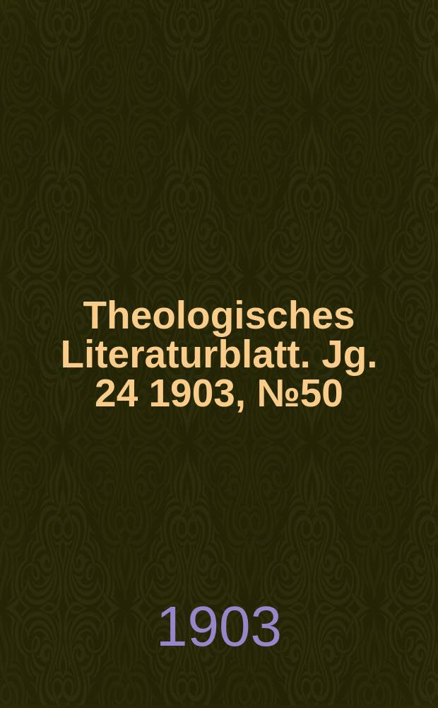 Theologisches Literaturblatt. Jg. 24 1903, № 50