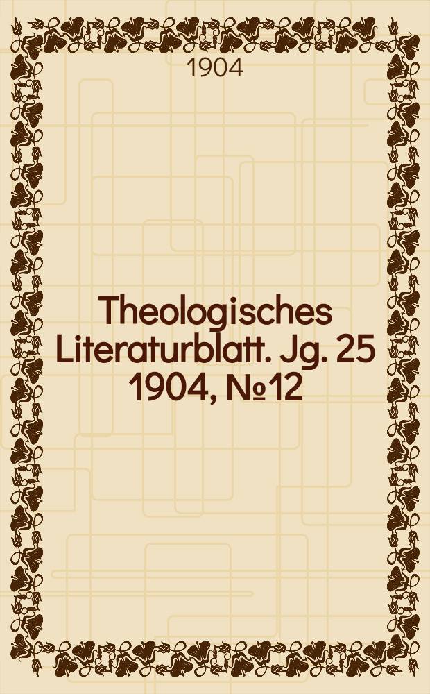 Theologisches Literaturblatt. Jg. 25 1904, № 12