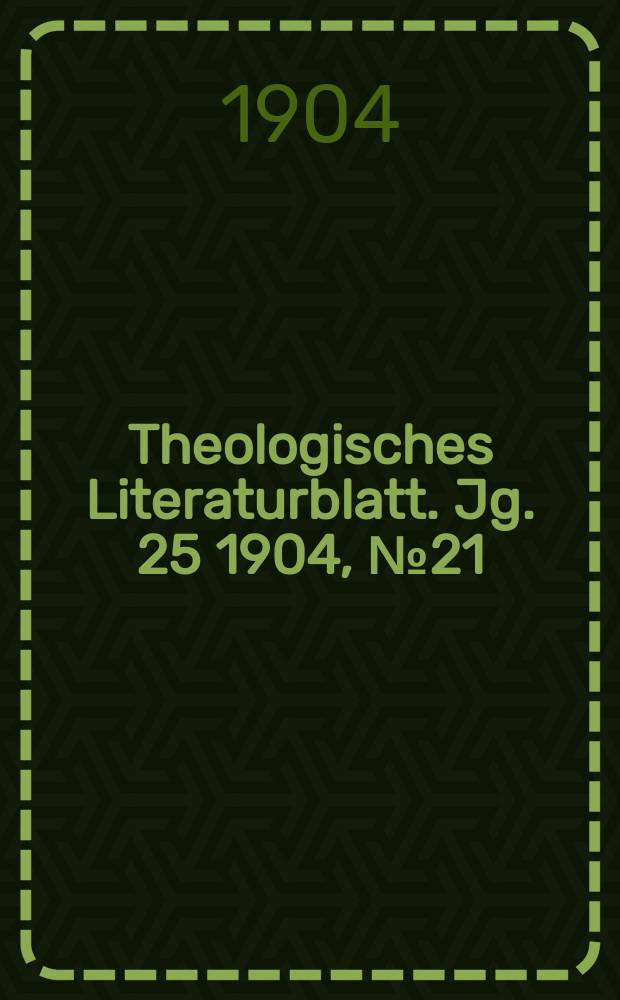 Theologisches Literaturblatt. Jg. 25 1904, № 21
