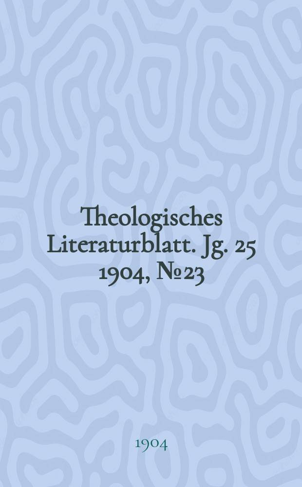 Theologisches Literaturblatt. Jg. 25 1904, № 23