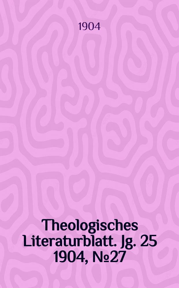 Theologisches Literaturblatt. Jg. 25 1904, № 27