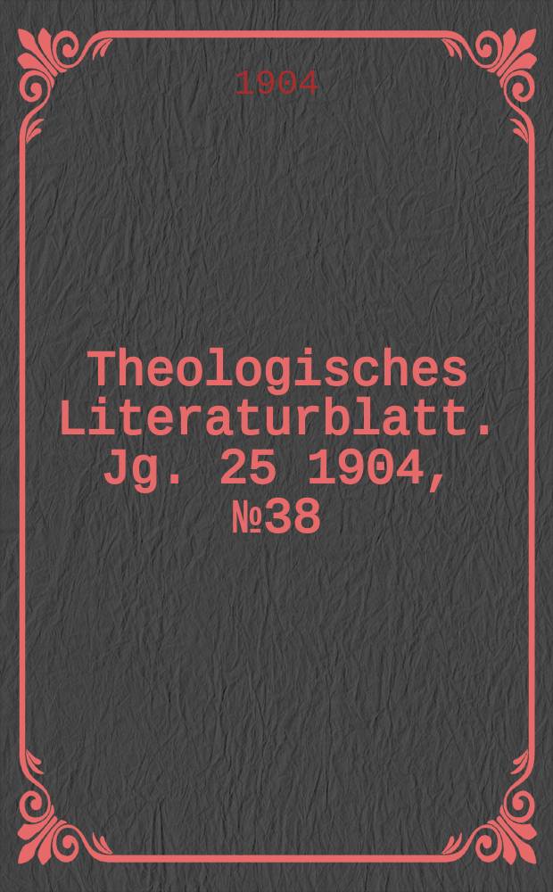 Theologisches Literaturblatt. Jg. 25 1904, № 38