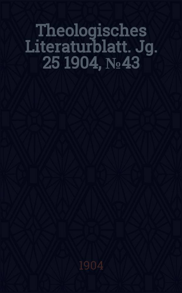 Theologisches Literaturblatt. Jg. 25 1904, № 43
