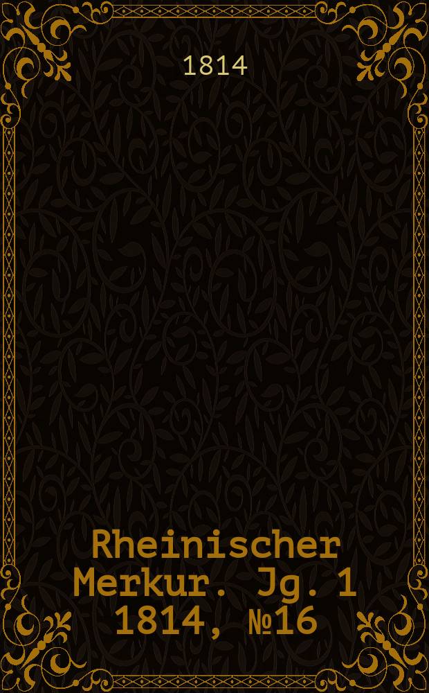 Rheinischer Merkur. Jg. 1 1814, № 16