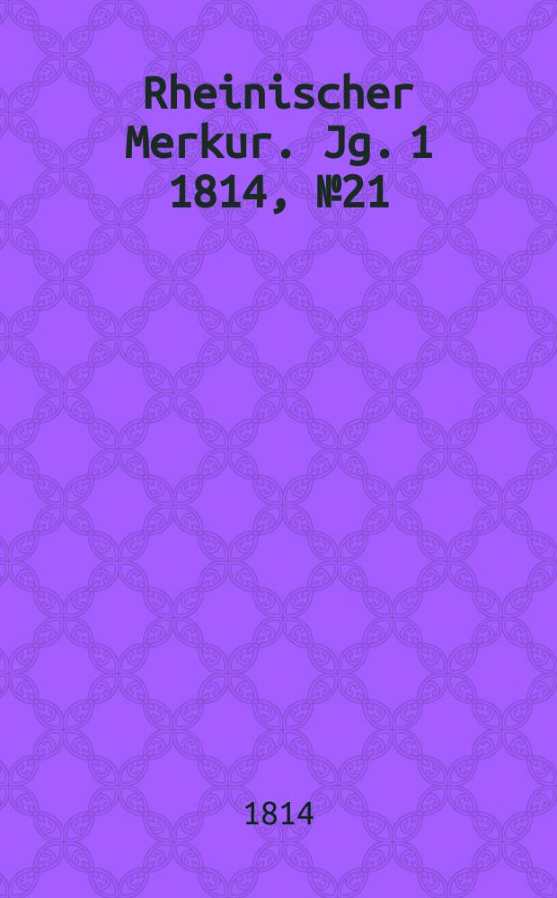 Rheinischer Merkur. Jg. 1 1814, № 21