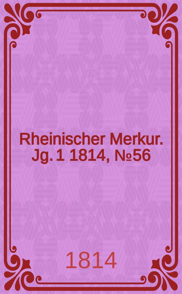 Rheinischer Merkur. Jg. 1 1814, № 56