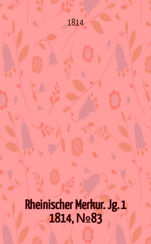 Rheinischer Merkur. Jg. 1 1814, № 83