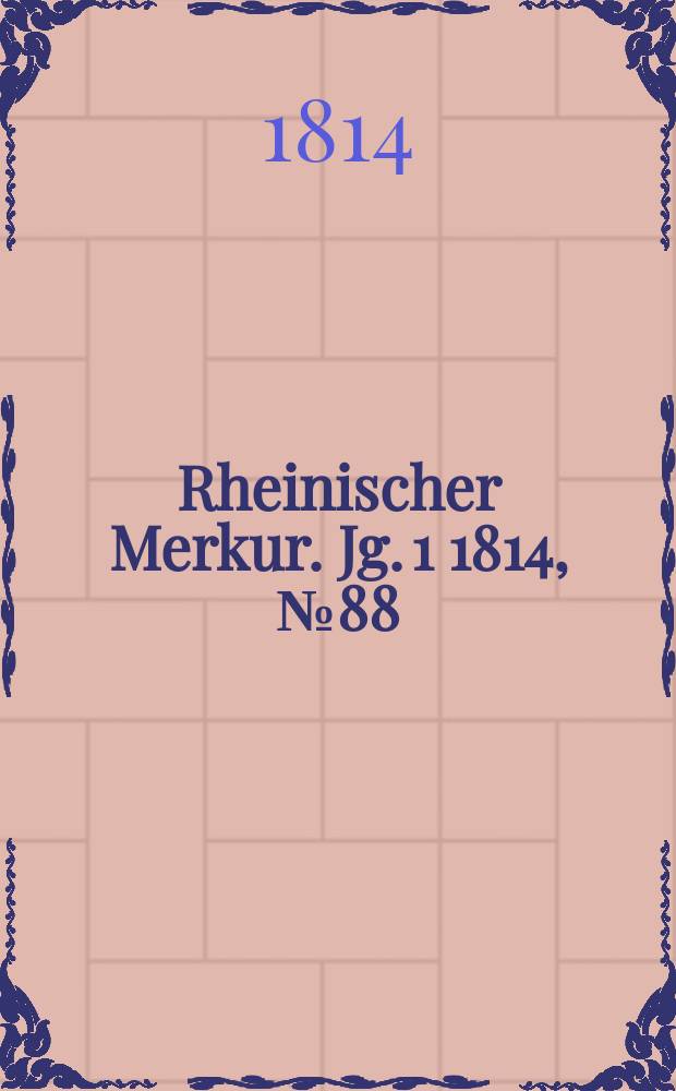 Rheinischer Merkur. Jg. 1 1814, № 88
