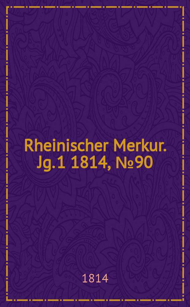 Rheinischer Merkur. Jg. 1 1814, № 90