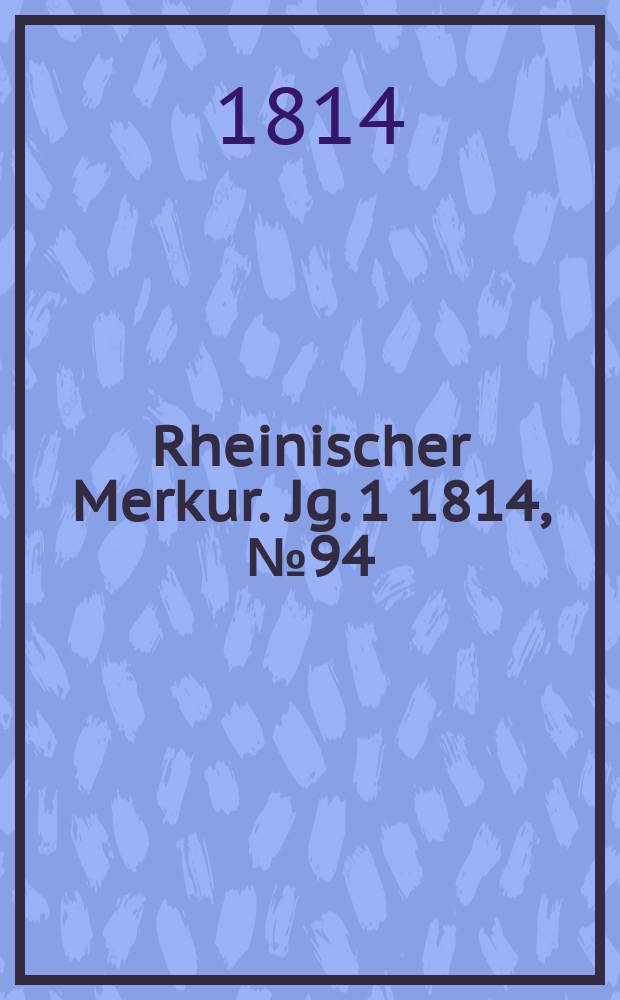Rheinischer Merkur. Jg. 1 1814, № 94